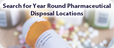Search for Year Round Pharmaceutical Disposal Locations.